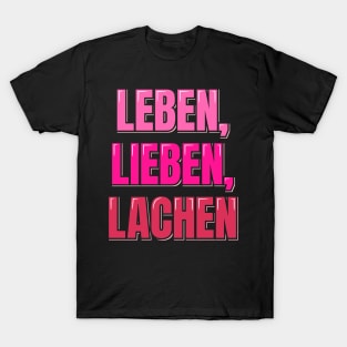 Leben, Lieben, Lachen - Live, Love, Laugh T-Shirt